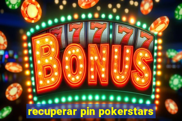 recuperar pin pokerstars